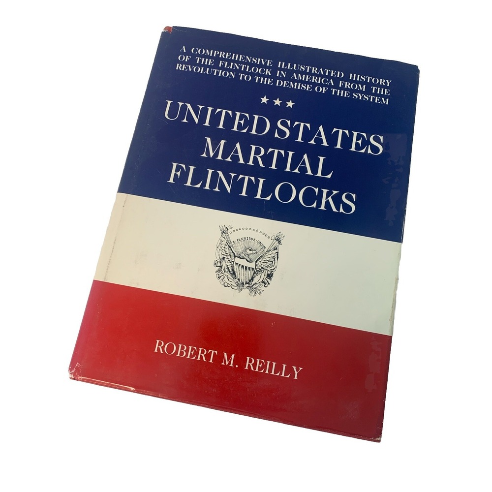 United States Martial Flintlocks, Reilly, 1986 1st Ed. NRA reference 263 Pages